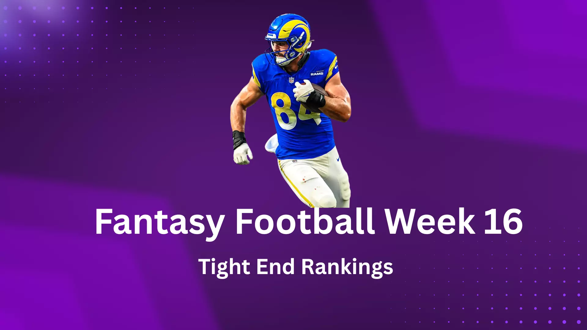 Fantasy Football Week 16 Tight End Rankings